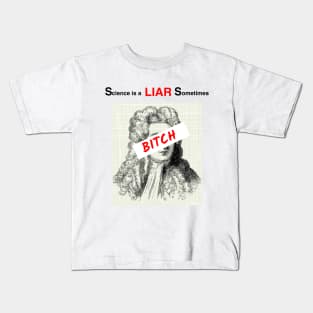 Science is a liar sometimes, bitch Kids T-Shirt